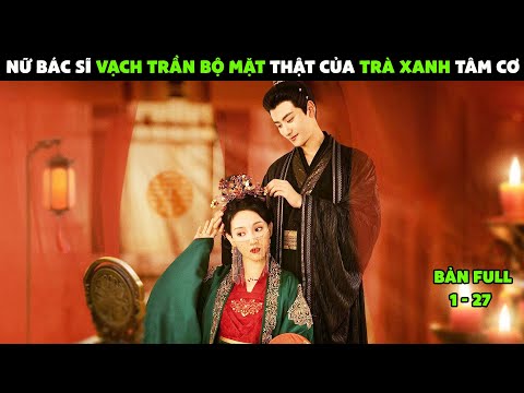 Review phim : Nữ bác sĩ xuyên không làm vương phi xấu xí vạch trần bộ mặt của trà xanh tâm cơ