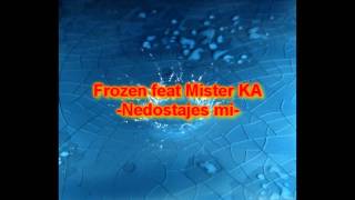 Frozen feat Mister KA-Nedostajes mi