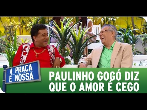 A Praça É Nossa (05/11/15) - Paulinho Gogó says that love is blind.
