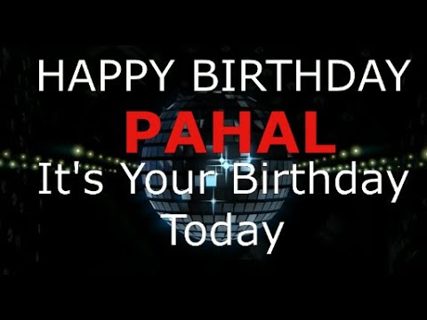 Happy Birthday Pahal  - It's Your Birthday Today, Celebration Video.
