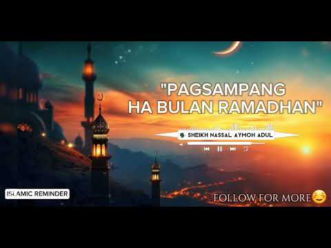 "PAGSAMPANG HA BULAN RAMADHAN"  BY: Shaykh  Nassal Aymoh Adul