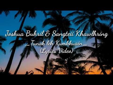 Joshua Buhril & Sangteii Khawlhring _ Tunah leh Kumkhuain (Lyrics video) _ Mizo hla thar 2019