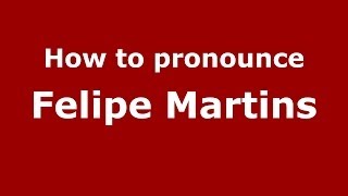 How to pronounce Felipe Martins