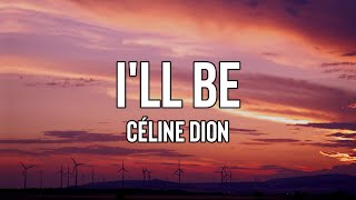 @CelineDion  - I&#39;ll Be (Lyrics) | You are a wildfire and I wanna be your oxygen