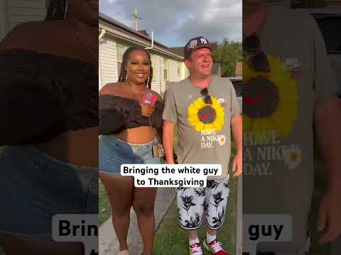 Bringing the white guy to the Black family Thanksgiving