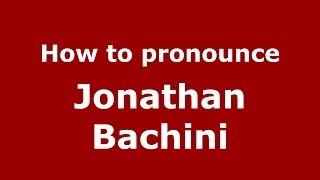 How to pronounce Jonathan Bachini