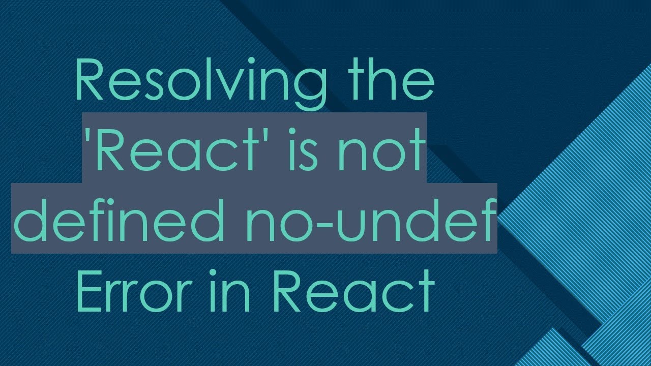 Resolving the 'React' is not defined no-undef Error in React