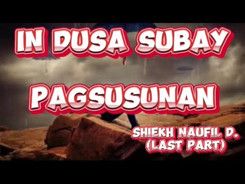 📌“IN DUSA SUBAY PAGSUSUNAN“🎙️SHIEKH NAUFIL DALKIS [LAST PART]