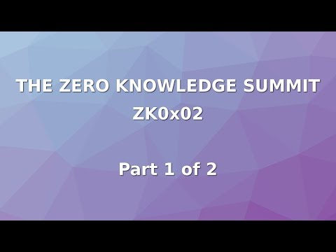 Zero Knowledge Summit 2018 - Part 1 of 2