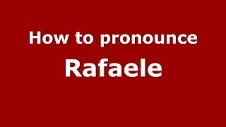 How to pronounce Rafaele