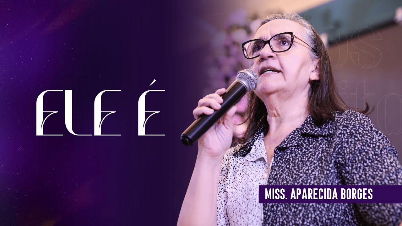 ELE É | Missionária Aparecida Borges