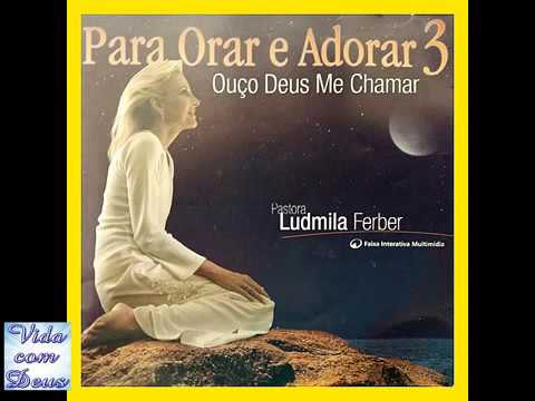 CD COMPLETO : Ludmila Ferber Para Orar E Adorar 3 [Ouço Deus Me Chamar]