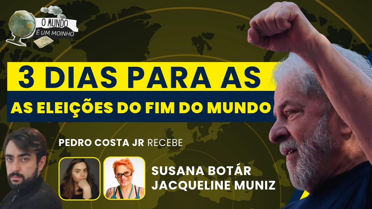 3 dias para as eleições do fim do mundo | O Mundo é um Moinho - 22/10/26