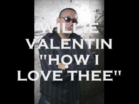WILLIE VALENTIN--HOW I LOVE THEE