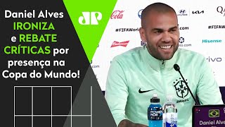 Falou bobagem?Olha como Daniel Alves rebateu críticas antes de Brasil x Camarões na Copa do Mundo