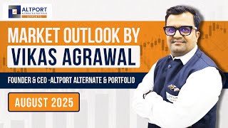 Market Outlook with Vikas Agarwal – AUGUST 2025 l ALTPORT EXPERTS