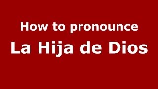 How to pronounce La Hija De Dios