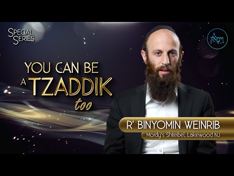Special Series - You Can Be a Tzaddik, Too | Rabbi Binyomin Weinrib