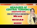 MEASURES OF CENTRAL TENDENCY OF UNGROUPED DATA (MEAN, MEDIAN, MODE) Grade 7 Week 6