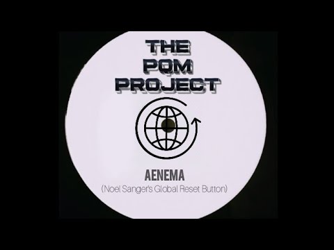 "Anema" - The PQM Project (Noel Sanger's Global Reset Button)