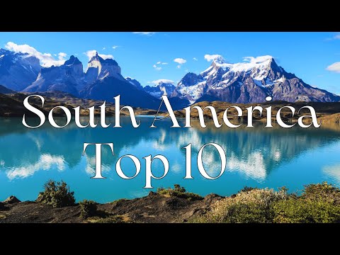 Top 10 Places to Visit in SOUTH AMERICA