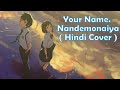 Your Name. - Nandemonaiya ( Hindi Cover )