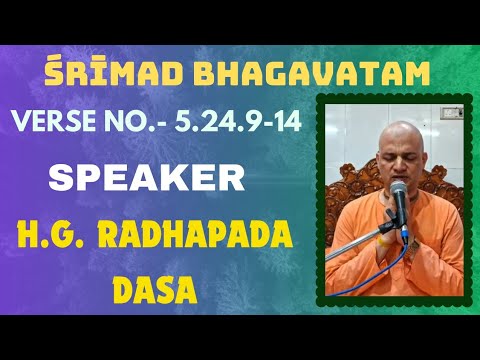 Srimad Bhagavatam Class 05.24.9-14, Speaker:- H.G. Radhapada Dasa