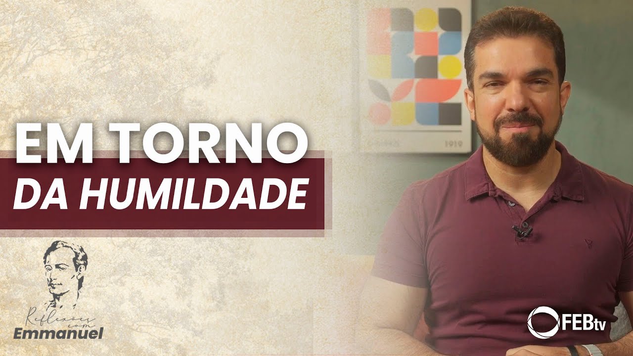 Em torno da humildade | Reflexões com Emmanuel - Saulo César