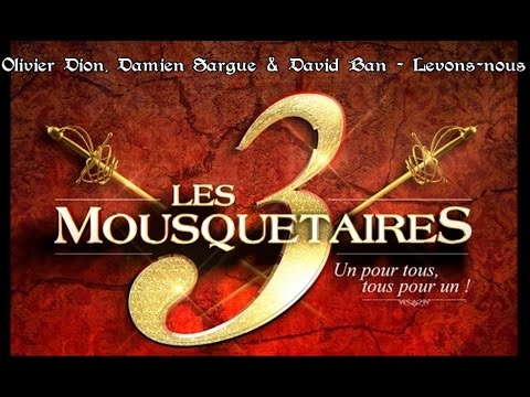 Olivier Dion, Damien Sargue & David Ban (Les 3 Mousquetaires) - Levons-nous [Paroles]