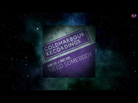 SMR LVE & That Girl - Need Somebody (Extended Mix) [COLDHARBOUR RECORDINGS]