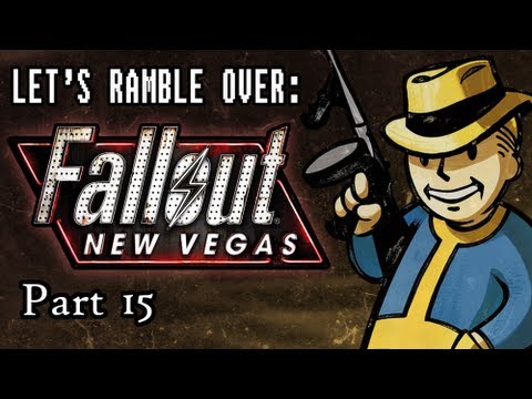 Let's Ramble Over: Fallout New Vegas Part 15