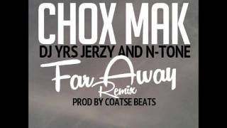 Chox-Mak Ft. DJ YRS Jerzy And N-Tone - Far Away (Remix)