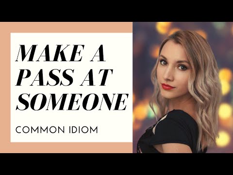 Idiom: MAKE A PASS AT SOMEONE