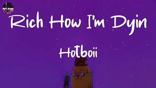 Hotboii - Rich How I'm Dyin (Lyric Video) | I'm foreign whip ridin', I fuck on the finest (fuck on