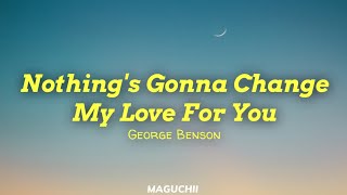 Download lagu George Benson - Nothing's Gonna Change My Love For You (Lyrics) mp3 Download lagu George Benson - Nothing's Gonna Change My Love For You (Lyrics) mp3