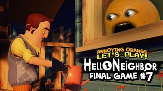 Hello Neighbor: FINAL GAME #7 [Annoying Orange Plays]
