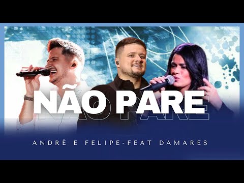 Não Pare | André & Felipe feat Damares (Com Letras).