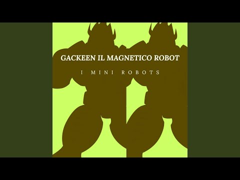 Gackeen il magnetico robot