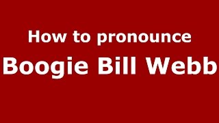 How to pronounce Boogie Bill Webb