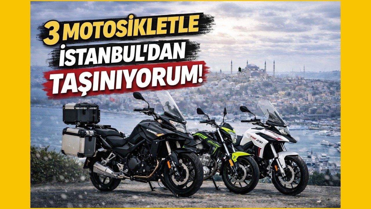 3 Motosikletle İstanbul'dan Taşınıyorum.