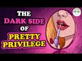 The Dark Side Of Pretty Privilege