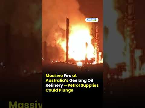 Massive Fire at Australia’s Geelong Oil Refinery —Petrol Supplies Could Plunge