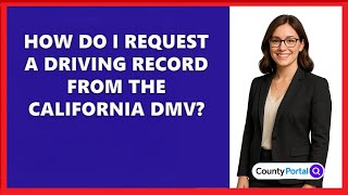How Do I Request a Driving Record from the California DMV