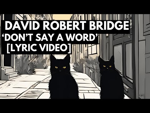 DAVID ROBERT BRIDGE - DON'T SAY A WORD [LYRIC VIDEO]