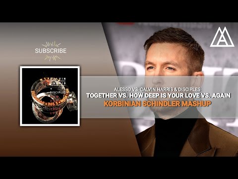 Alesso vs Calvin Harris & Disciples - TOGETHER vs How Deep Is Your Love vs AGAIN (Korbinian Mashup)