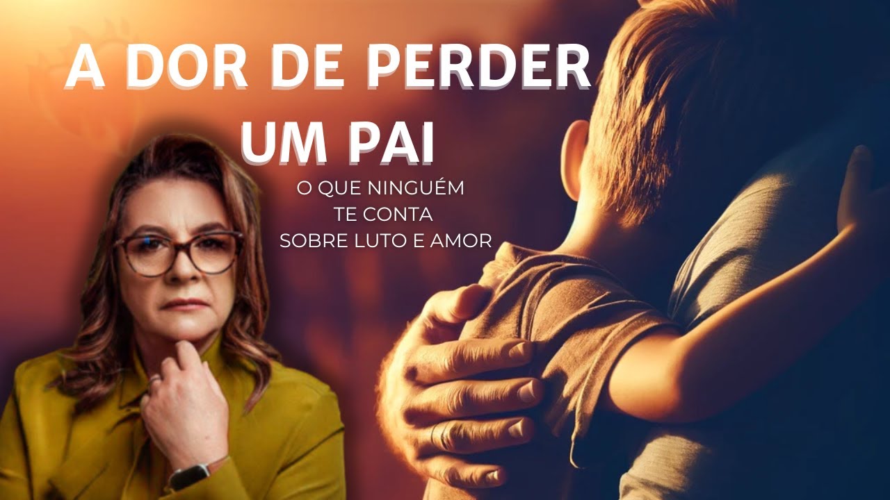 A Dor de Perder um Pai: O Que Ninguém te Conta Sobre Luto e Amor"