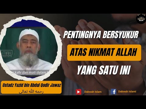 PENTINGNYA BERSYUKUR ATAS NIKMAT ISLAM | Ustadz Yazid bin Abdul Qadur Jawaz Rahimahullah