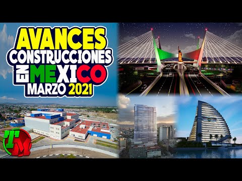 Avances Construcciones en México | Marzo 2021