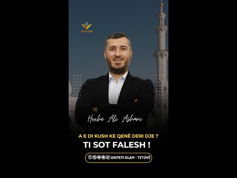 A E DI KUSH KE QENË DERI DJE,TI SOT FALESH ? || Hoxhë Ali Ashani