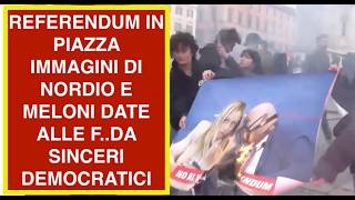 REFERENDUM IN PIAZZA IMMAGINI DI NORDIO E MELONI DATE ALLE F..DA  SINCERI DEMOCRATICI